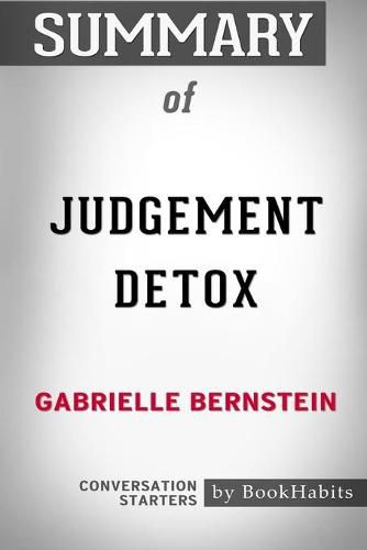 Summary of Judgement Detox by Gabrielle Bernstein: Conversation Starters