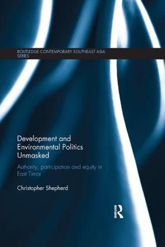 Cover image for Development and Environmental Politics Unmasked: Authority, Participation and Equity in East Timor