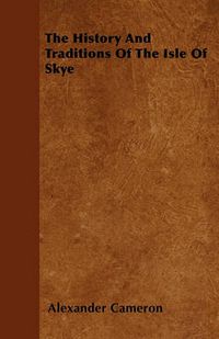 Cover image for The History And Traditions Of The Isle Of Skye
