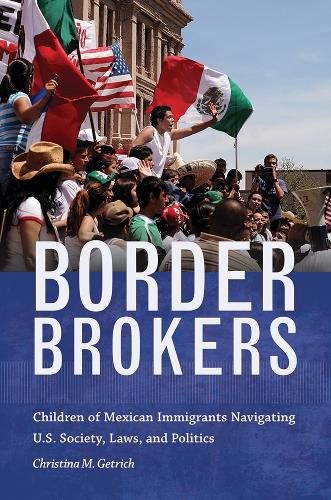 Cover image for Border Brokers: Children of Mexican Immigrants Navigating U.S. Society, Laws, and Politics