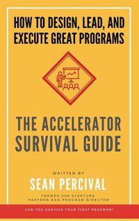 Cover image for The Accelerator Survival Guide: How to lead, design and execute great programs