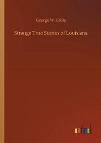 Cover image for Strange True Stories of Louisiana