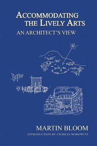 Cover image for Accommodating the Lively Arts: An Architect's View