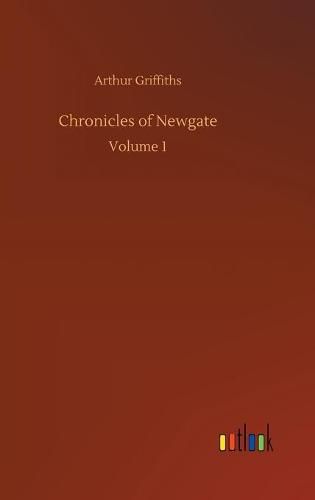 Chronicles of Newgate: Volume 1