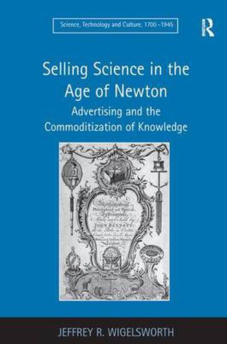 Cover image for Selling Science in the Age of Newton: Advertising and the Commoditization of Knowledge