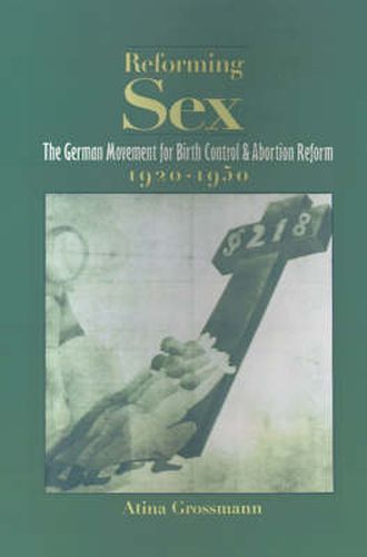 Cover image for Reforming Sex: The German Movement for Birth Control and Abortion Reform, 1920-1950