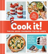 Cover image for Cook It! The Dr. Seuss Cookbook for Kid Chefs: 50+ Yummy Recipes