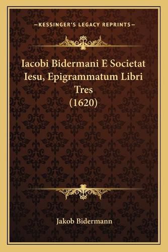 Iacobi Bidermani E Societat Iesu, Epigrammatum Libri Tres (1620)