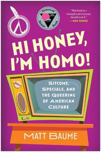 Cover image for Hi Honey, I'm Homo!: Sitcoms, Specials, and the Queering of American Culture