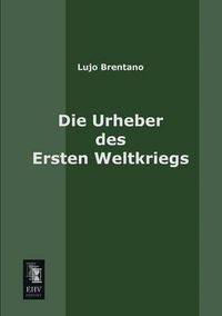 Cover image for Die Urheber Des Ersten Weltkriegs