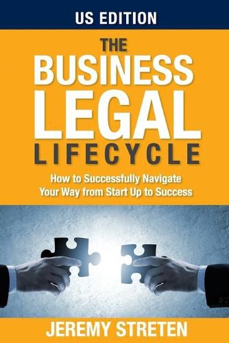 Cover image for The Business Legal Lifecycle US Edition: How To Successfully Navigate Your Way From Start Up To Success