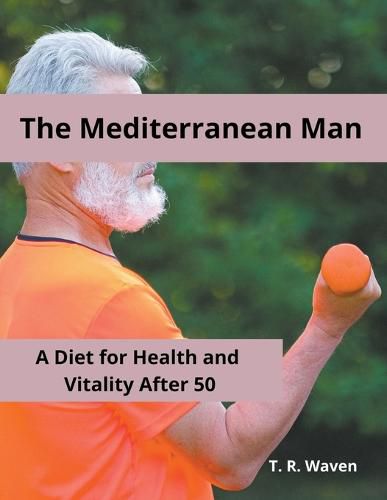 Cover image for The Mediterranean Man A Diet for Health and Vitality After 50