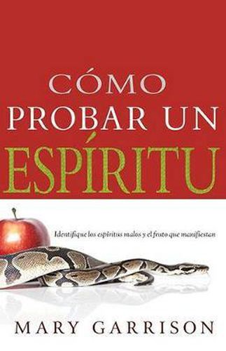 Como Probar Un Espiritu: Identifique Los Espiritus Malos Y El Fruto Que Manifiestan