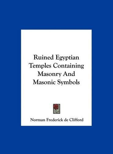 Ruined Egyptian Temples Containing Masonry and Masonic Symbols