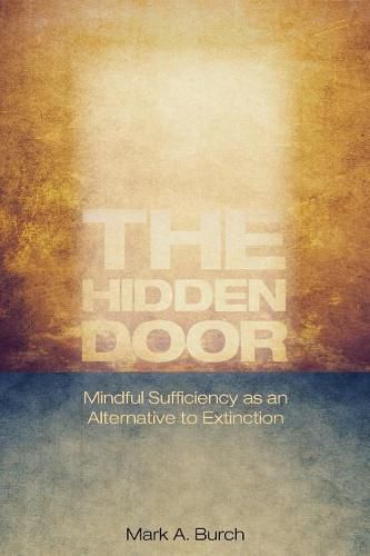 Cover image for The Hidden Door: Mindful Sufficiency as an Alternative to Extinction