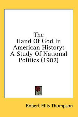 Cover image for The Hand of God in American History: A Study of National Politics (1902)