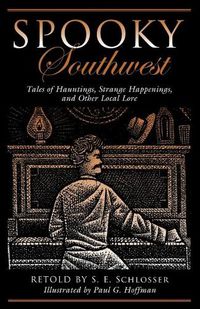 Cover image for Spooky Southwest: Tales Of Hauntings, Strange Happenings, And Other Local Lore