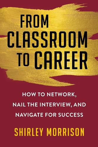 Cover image for From Classroom to Career: How to Network, Nail the Interview, and Navigate for Success