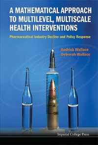 Cover image for Mathematical Approach To Multilevel, Multiscale Health Interventions, A: Pharmaceutical Industry Decline And Policy Response