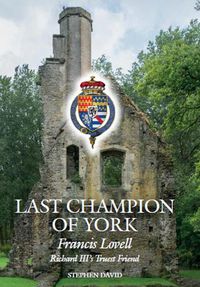 Cover image for The Last Champion of York: Francis Lovell, Richard III's Truest Friend