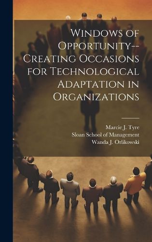 Cover image for Windows of Opportunity--creating Occasions for Technological Adaptation in Organizations