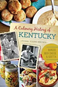 Cover image for A Culinary History of Kentucky: Burgoo, Beer Cheese & Goetta