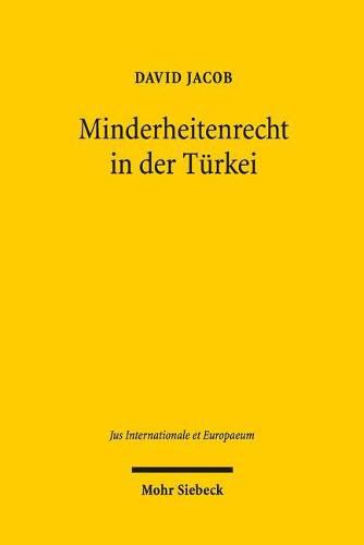 Minderheitenrecht in der Turkei: Recht auf eigene Existenz, Religion und Sprache nichtnationaler Gemeinschaften in der turkischen Verfassung und im Lausanner Vertrag