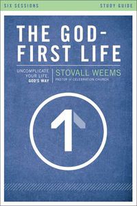 Cover image for The God-First Life Study Guide: Uncomplicate Your Life, God's Way