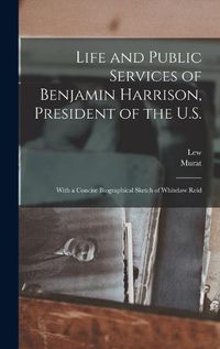 Cover image for Life and Public Services of Benjamin Harrison, President of the U.S.
