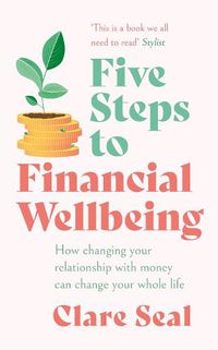 Cover image for Five Steps to Financial Wellbeing: How changing your relationship with money can change your whole life