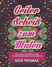 Cover image for Geiler ScheiS Zum Malen: Ein Malbuch Fur Erwachsene Voller Wunderbarer Kraftausdrucke