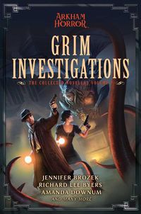 Cover image for Grim Investigations: Arkham Horror: The Collected Novellas, Vol. 2