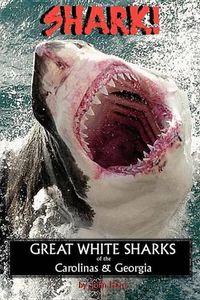 Cover image for Shark! Great White Sharks of the Carolinas & Georgia