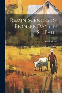 Cover image for Reminiscences of Pioneer Days in St. Paul