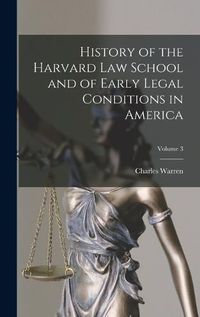 Cover image for History of the Harvard Law School and of Early Legal Conditions in America; Volume 3