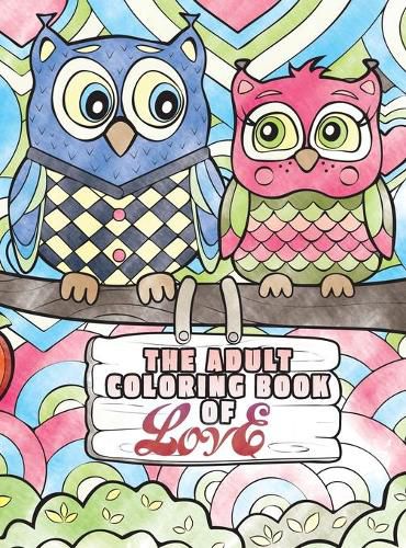 Cover image for The Adult Coloring Book of Love: A Coloring Book for Adults Seeking Love, Happiness, and Positivity