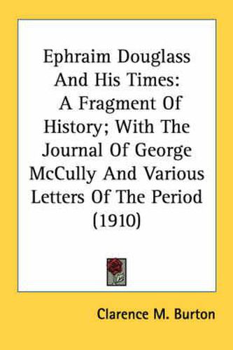 Ephraim Douglass and His Times: A Fragment of History; With the Journal of George McCully and Various Letters of the Period (1910)