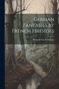 Cover image for German Fantasies by French Firesides