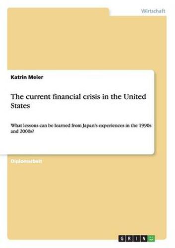 Cover image for The current financial crisis in the United States: What lessons can be learned from Japan's experiences in the 1990s and 2000s?