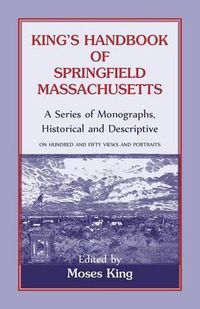 Cover image for King's Handbook Of Springfield, Massachusetts-A Series of Monographs, Historical and Descriptive