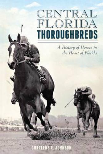 Cover image for Central Florida Thoroughbreds: A History of Horses in the Heart of Florida