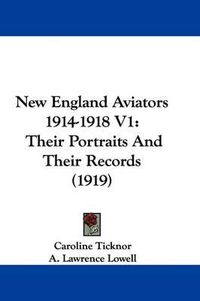 Cover image for New England Aviators 1914-1918 V1: Their Portraits and Their Records (1919)