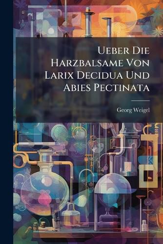 Cover image for Ueber Die Harzbalsame Von Larix Decidua Und Abies Pectinata