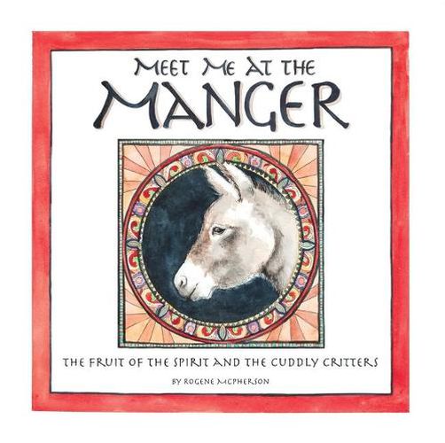 Cover image for Meet Me at the Manger: The Fruit of the Spirit and the Cuddly Critters