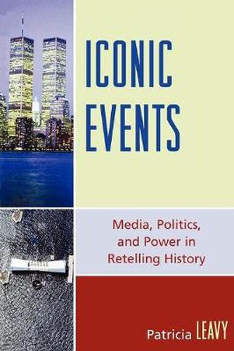 Cover image for Iconic Events: Media, Politics, and Power in Retelling History