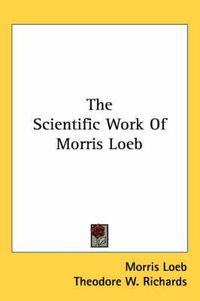 Cover image for The Scientific Work of Morris Loeb