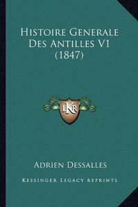 Cover image for Histoire Generale Des Antilles V1 (1847)