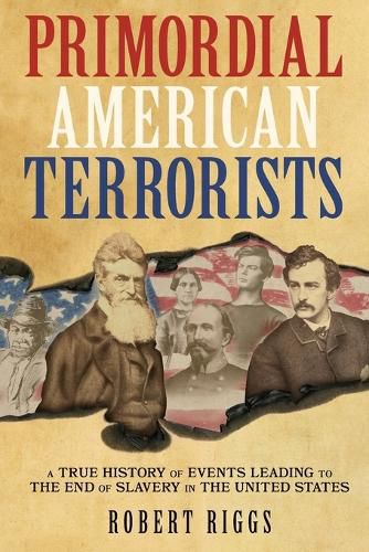 Cover image for Primordial American Terrorists, a True History of Events Leading to the American Civil War