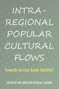 Cover image for Intra-Regional Popular Cultural Flows: Towards an East Asian Identity?