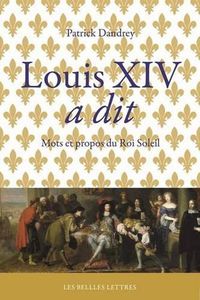 Cover image for Louis XIV a Dit: Mots Et Propos Du Roi-Soleil